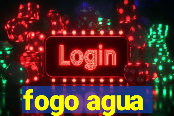 fogo agua